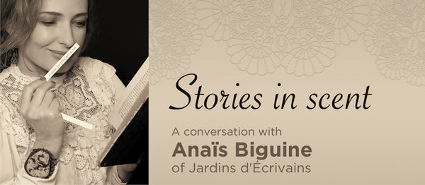 Stories in Scent: A Conversation with Anaïs Biguine of Jardins d'Écrivains