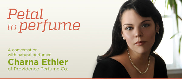 Petal to Perfume: A Conversation with Charna Ethier of Providence Perfume Co.